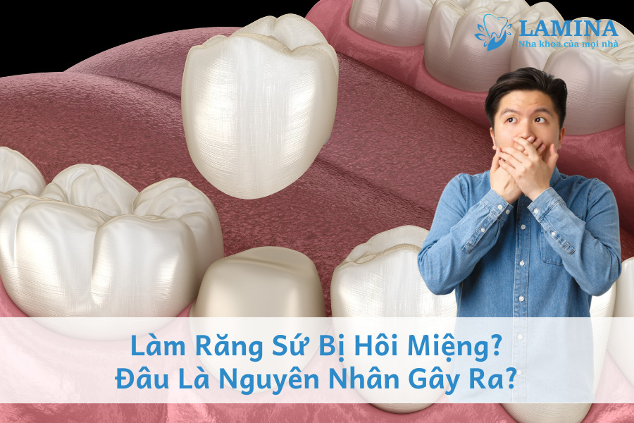 Làm Răng Sứ Bị Hôi Miệng? Đâu Là Nguyên Nhân Gây Ra?