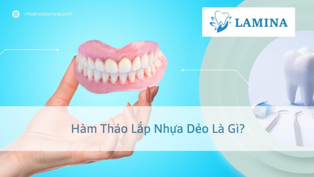 Hàm tháo lắp nhựa dẻo là gì?